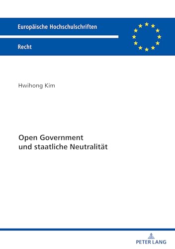 Open Government und staatliche Neutralität: DE (Europäische Hochschulschriften Recht, Band 6806) von Peter Lang