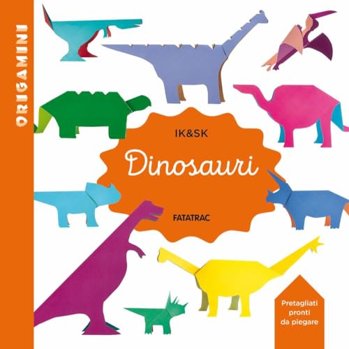 Dinosauri. Origamini. Ediz. a colori von Fatatrac