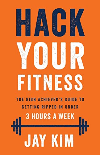 Hack Your Fitness: The High Achiever's Guide to Getting Ripped in Under 3 Hours a Week von Lioncrest Publishing