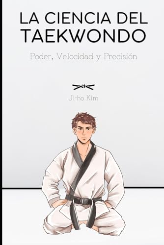 La Ciencia del Taekwondo: Poder, Velocidad y Precisión (Artes Marciales) von Independently published