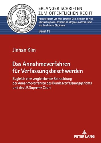 Das Annahmeverfahren für Verfassungsbeschwerden: Zugleich eine vergleichende Betrachtung der Annahmeverfahren des Bundesverfassungsgerichts und des US ... Schriften zum Öffentlichen Recht, Band 13)