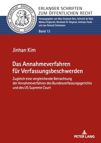 Das Annahmeverfahren für Verfassungsbeschwerden: Zugleich eine vergleichende Betrachtung der Annahmeverfahren des Bundesverfassungsgerichts und des US ... Schriften zum Öffentlichen Recht, Band 13) von Peter Lang