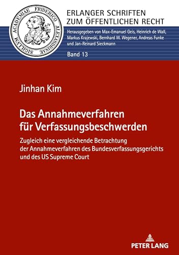 Das Annahmeverfahren für Verfassungsbeschwerden: Zugleich eine vergleichende Betrachtung der Annahmeverfahren des Bundesverfassungsgerichts und des US ... Schriften zum Öffentlichen Recht, Band 13)