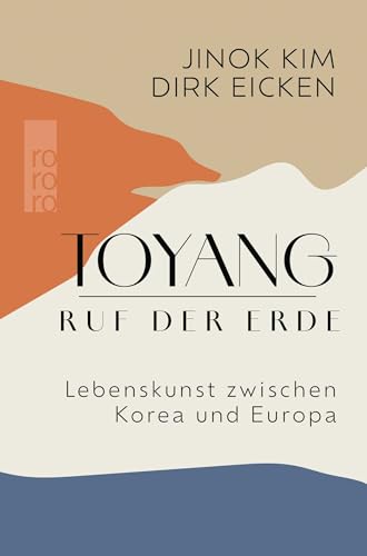 Toyang - Ruf der Erde: Lebenskunst zwischen Korea und Europa