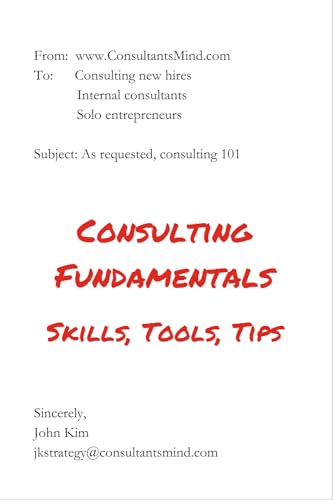 Consulting Fundamentals: Skills, tools, and tips Consulting Fundamentals: Skills, tools, and tips