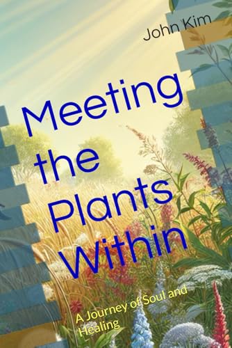 Meeting the Plants Within: A Journey of Soul and Healing Meeting the Plants Within: A Journey of Soul and Healing von Independently published