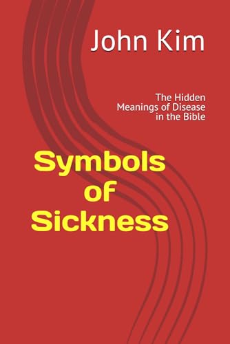Symbols of Sickness: The Hidden Meanings of Disease in the Bible Symbols of Sickness: The Hidden Meanings of Disease in the Bible von Independently published