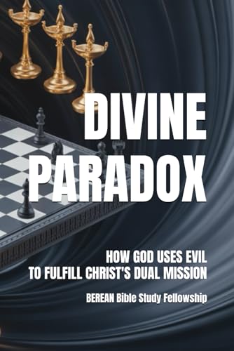 DIVINE PARADOX: HOW GOD USES EVIL TO FULFILL CHRIST'S DUAL MISSION: Revelation’s Strategic Plan for Purifying the Seven Churches and Satan’s Ultimate Defeat (Revelation: Mysteries Made Manifest 1) von Independently published
