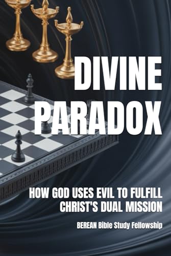 DIVINE PARADOX: HOW GOD USES EVIL TO FULFILL CHRIST'S DUAL MISSION: Revelation’s Strategic Plan for Purifying the Seven Churches and Satan’s Ultimate Defeat (Revelation: Mysteries Made Manifest 1) von Independently published