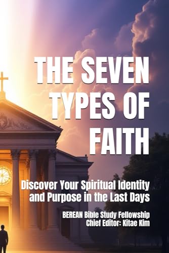 The Seven Types of Faith: Discover Your Spiritual Identity and Purpose in the Last Days (Revelation: Mysteries Made Manifest 1) von Independently published