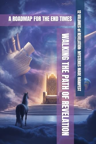 Walking the Path of Revelation: A Roadmap for the End Times. (REVELATION: MYSTERIES MADE MANIFEST 2) von Independently published