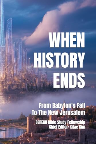 When History Ends: From Babylon's Fall to the New Jerusalem (Revelation: Mysteries Made Manifest 1) von Independently published