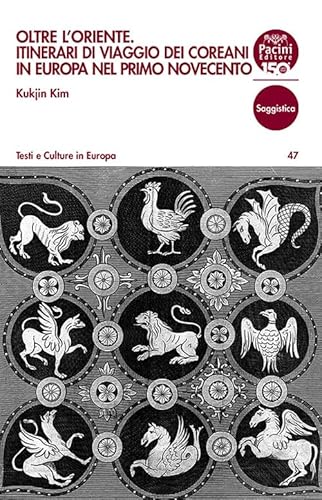 Oltre l'Oriente. Itinerari di viaggio dei coreani in Europa nel primo Novecento (Testi e culture in Europa) von Pacini Editore