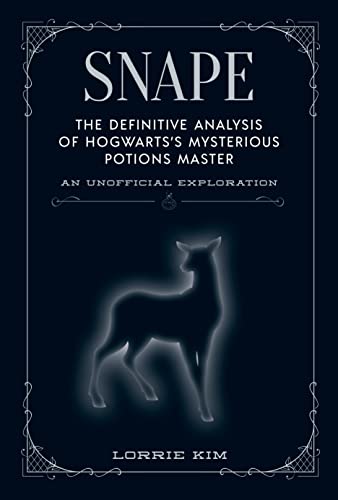 Snape: The Definitive Analysis of Hogwarts's Mysterious Potions Master (Unofficial Harry Potter Character)