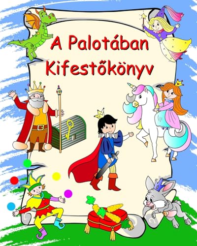 A Palotában Kifest¿könyv: Hercegn¿k, lovagok, unikornisok, sárkányok, színez¿ gyerekeknek 3 éves kortól von Blurb