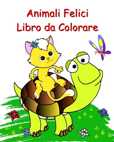 Animali Felici Libro da Colorare: Bellissime pagine da colorare facili per bambini dai 2 anni in su