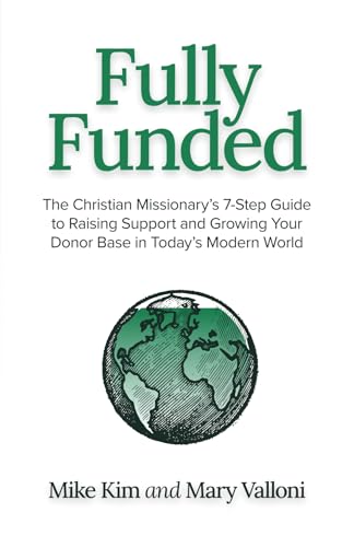 Fully Funded: The Christian Missionary's 7-Step Guide to Raising Support and Growing Your Donor Base in Today's Modern World von Fully Funded Global