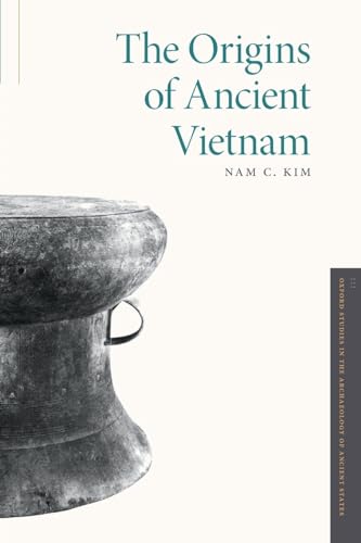 The Origins of Ancient Vietnam (Oxford Studies in the Archaeology of Ancient States)