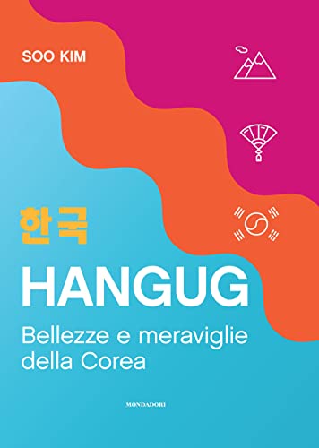 Hangug. Bellezze e meraviglie della Corea von Mondadori Electa