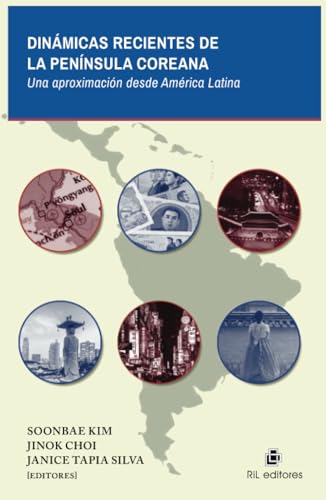 Dinámicas recientes de la península coreana: una aproximación desde América Latina. Recopilación del IX Encuentro de Estudios Coreanos en América Latina (EECAL) von RIL Editores