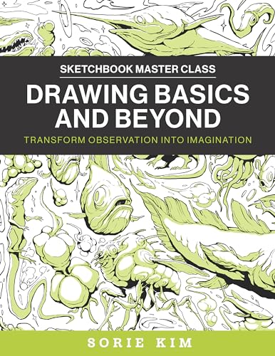 Drawing Basics and Beyond: Transform Observation into Imagination (Sketchbook Master Class)