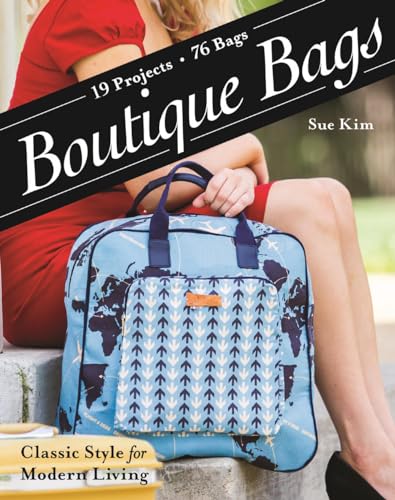 Boutique Bags: Classic Style for Modern Living - 19 Projects 76 Bags von C&T Publishing