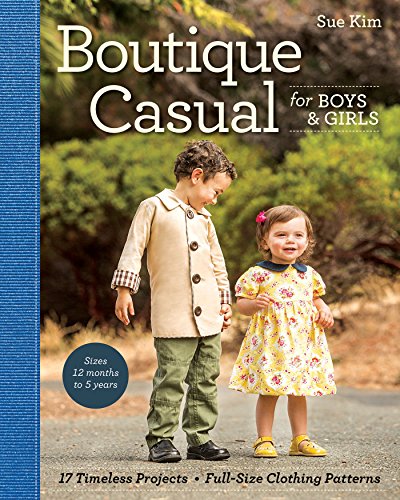 Boutique Casual for Boys & Girls: 20 Timeless Projects * Full-Size Clothing Patterns