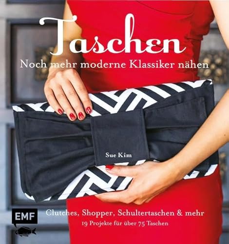 Taschen - noch mehr moderne Klassiker nähen: Clutches, Shopper, Schultertaschen und Co. - 19 Projekte für über 75 Taschen: Clutches, Shopper, ... für über 75 Taschen. Mit Schnittmuster