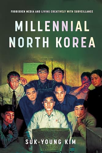 Millennial North Korea: Forbidden Media and Living Creatively With Surveillance von Stanford University Press