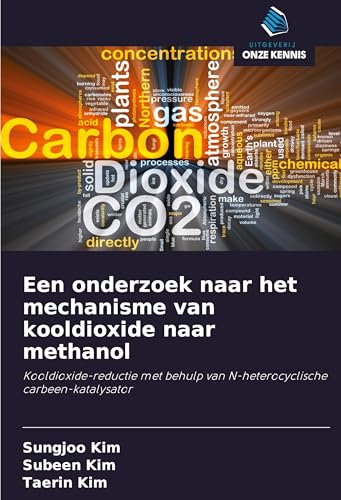 Een onderzoek naar het mechanisme van kooldioxide naar methanol: Kooldioxide-reductie met behulp van N-heterocyclische carbeen-katalysator von Uitgeverij Onze Kennis