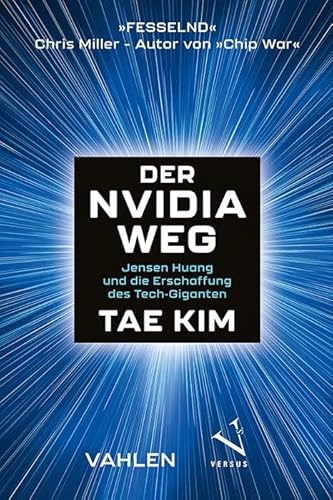 Der Nvidia-Weg: Jensen Huang und die Erschaffung eines Tech-Giganten von Vahlen