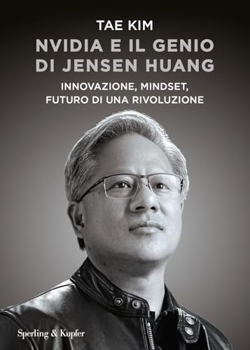 Nvidia e il genio di Jensen Huang. Innovazione, mindset, futuro di una rivoluzione (Varia) von Sperling & Kupfer