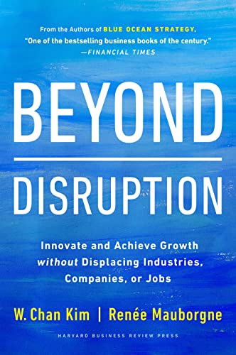 Beyond Disruption: Innovate and Achieve Growth without Displacing Industries, Companies, or Jobs von Harvard Business Review Press