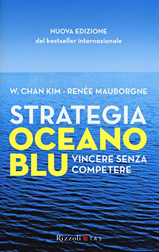 Strategia oceano blu. Vincere senza competere von Rizzoli Etas
