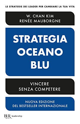 Strategia oceano blu. Vincere senza competere. Nuova ediz. (BUR Saggi) von Rizzoli