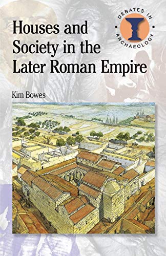 Houses and Society in the Later Roman Empire (Duckworth Debates in Archaeology) von Bristol Classical Press