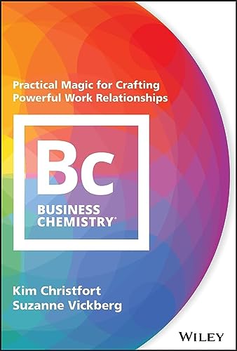 Business Chemistry: Practical Magic for Crafting Powerful Work Relationships von Wiley
