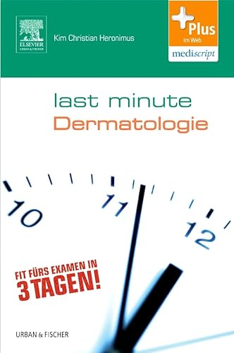 Last Minute Dermatologie: Fit fürs Examen in 3 Tagen!. Plus im Web, mediscript