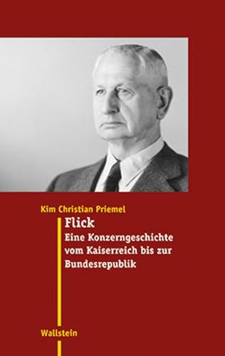 Flick: Eine Konzerngeschichte vom Kaiserreich bis zur Bundesrepublik (Moderne Zeit: Neue Forschungen zur Gesellschafts- und Kulturgeschichte des 19. und 20. Jahrhunderts) von Wallstein