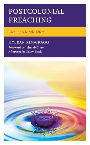 Postcolonial Preaching: Creating a Ripple Effect (Postcolonial and Decolonial Studies in Religion and Theology) von Lexington Books