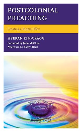 Postcolonial Preaching: Creating a Ripple Effect (Postcolonial and Decolonial Studies in Religion and Theology) von Lexington Books