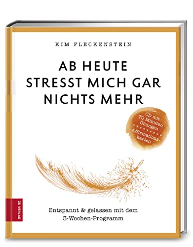 Ab heute stresst mich gar nichts mehr: Entspannt & gelassen mit dem 3-Wochen-Programm (376 - ZS Verlag) von ZS Verlag GmbH