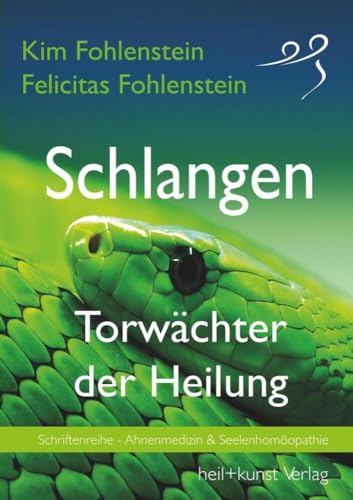 Schlangen - Torwächter der Heilung: Schriftenreihe - Ahnenmedizin & Seelenhomöopathie von heil+kunst Verlag