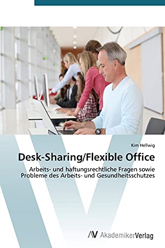 Desk-Sharing/Flexible Office: Arbeits- und haftungsrechtliche Fragen sowie Probleme des Arbeits- und Gesundheitsschutzes