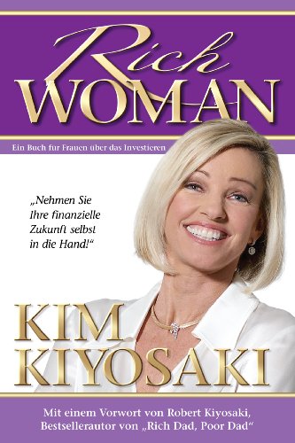 Rich Woman: Ein Buch für Frauen über das Investieren: Ein Buch für Frauen über das Investieren - Nehmen sie ihre finanzielle Zukunft selbst in die Hand!