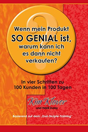 Wenn mein Produkt so genial ist, warum kann ich es dann nicht verkaufen?: In vier Schritten zu 100 Kunden in 100 Tagen von Life Success Media GmbH