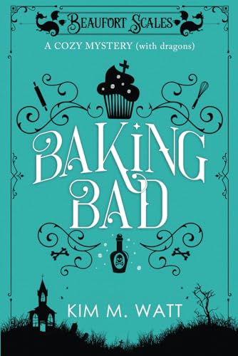Baking Bad: A funny cozy mystery (with dragons). (A Beaufort Scales Mystery, Band 1)