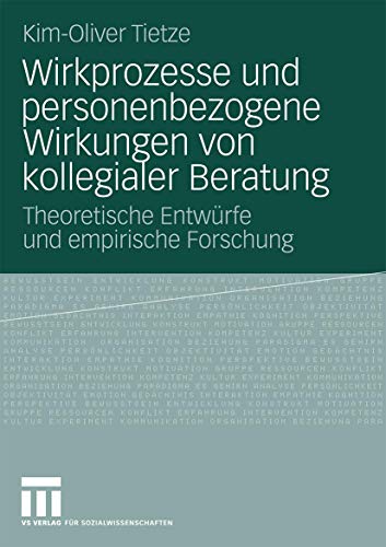 Wirkprozesse Und Personenbezogene Wirkungen Von Kollegialer Beratung: Theoretische Entwürfe und empirische Forschung (German Edition)
