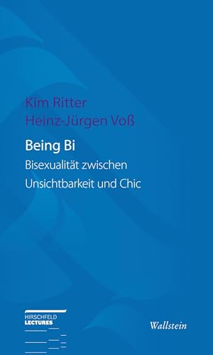 Being Bi: Bisexualität zwischen Unsichtbarkeit und Chic (Hirschfeld-Lectures)