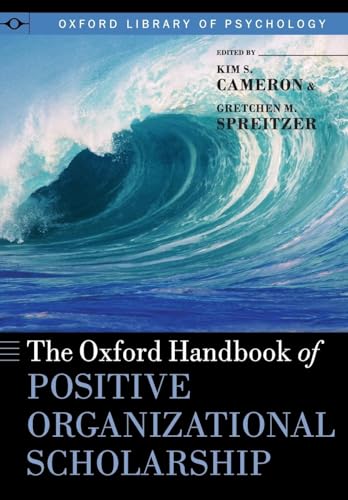 The Oxford Handbook of Positive Organizational Scholarship (Oxford Library of Psychology)